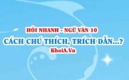 Chú thích, trích dẫn, cước chú là gì? Cách chú thích, trích dẫn và ghi cước chú? Ngữ Văn lớp 10